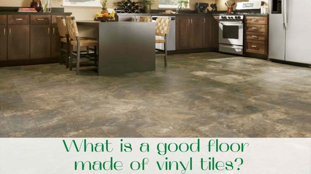 image-What-is-a-good-floor-made-of-vinyl-tiles